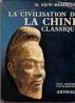D. et V. Elisseeff - La civilisation de LA CHINE classique