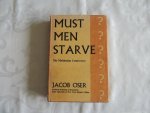 Jacob Oser - Must men starve? the Malthusian controversy, by Jacob Oser, ...