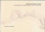 Hummels, Caroline - Gestural Design Tools: Prototypes, experiments and scenarios Hummels, Caroline - Gestural Design Tools: Prototypes, experiments and scenarios