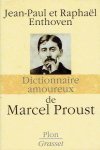 PROUST - Jean-Paul & Raphaël ENTHOVEN - Dictionnaire amoureux de Proust.