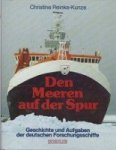 Reinke-Kunze, Christine - Den Meeren auf der Spur Geschichte und aufgaben der Deutschen Forschungsschiffe