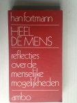Fortmann, Han - Heel de mens, Reflecties over de menselijke mogelijkheden