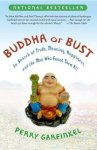 Perry Garfinkel - Buddha or Bust In Search of Truth, Meaning, Happiness, and the Man Who Found Them All