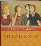 Mellaerts, Betty - Vriendinnen / wat hen bindt of uit elkaar haalt.