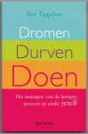 Tiggelaar, Ben - Dromen, Durven, Doen. Het managen van de lastigste persoon op aarde: Jezelf