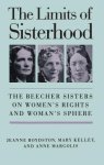 Jeanne Boydston 291360, Mary Kelley 291361, Anne Margolis 291362 - The Limits of Sisterhood The Beecher Sisters on Women's Rights and Woman's Sphere