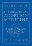 Laurie. C. Miller - The handbook of international adoption medicine a guide for physicians, parents, and providers