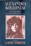 Porter, Cathy - Alexandra Kollontai: The Lonely Struggle of the Woman who Defied Lenin