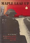 Huizinga, M.H. - Maple Leaf Up. De Canadese opmars in Noord-Nederland. April 1945