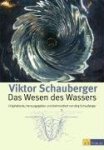 Viktor Schauberger 287953 - Das Wesen des Wassers Originaltexte, herausgegeben und kommentiert von Jörg Schauberger