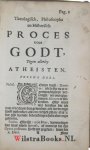 Ridderus, Franciscus - 2 delen : Deel 1) Theologisch, Philosophisch, en Historisch Proces voor Godt, Tegen Allerley Atheisten. Waer in de Atheist wort Ontdeckt, Overtuyght, Wederleydt, Gewaerschouwt, Ingetoomt. Opgeweckt ter bekeeringe.  Psal. 14. vers 1. De dwaes (...