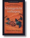 Morgen , Saron Drew . [ isbn 9789025413071 ] - Klantgericht  Verkopen  ( Bouwen aan een duurzame vertrouwensrelatie . ) De tijd dat mensen enthousiast de marskramer begroetten, ligt ver achter ons. Nu wordt de klant gebombardeerd met aanbiedingen en heeft hij keuze in overvloed. -