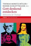 Müller, Thomas Moritz/Schlotthauer, Reiner - Gott denkend entdecken. Meilensteine der Theologie