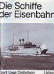 Detlefsen, Gert Uwe - Die Schiffe der Eisenbahn