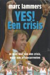 MARC LAMMERS - Yes! Een crisis -Je wint niet van een crisis, maar van je concurrenten MARC LAMMERS - Yes! Een crisis -Je wint niet van een crisis, maar van je concurrenten