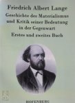 Friedrich Albert Lange - Geschichte des Materialismus und Kritik seiner Bedeutung in der Gegenwart Erstes und zweites Buch