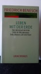 Benesch, Fr. - Leben mit der Erde. Der Jahreslauf der Erde - Erde als Mesokosmos - Erde, Wasser, Luft und Feuer