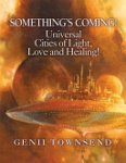 Genii Townsend - SOMETHING's COMING! Universal Cities of Light, Love, and Healing!