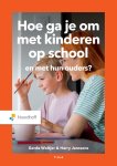 Harry Janssens, Gerda Woltjer - Hoe ga je om met kinderen op school en met hun ouders?