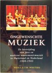 Kees C. A. T. M. Wouters - Ongewenschte muziek De bestrijding van jazz en moderne amusementsmuziek in Duitsland en Nederland, 1920-1945