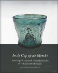 Dimitri Beeckman en Carolien Van Hecke - In de Cop op de Merckt, Archeologie Dendermonde .