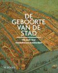 Erik Schmitz: - De geboorte van de stad. Op zoek naar Middeleeuws Amsterdam.