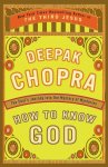 Deepak Chopra - How to Know God The Soul's Journey into the Mystery of Mysteries