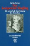 Dornes, Martin - Der kompetente Säugling / Die präverbale Entwicklung des Menschen.