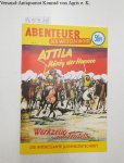 Walter Lehning Verlag (Hrsg.): - Abenteuer der Weltgeschichte : Heft 44 : Attila - König der Hunnen :