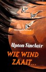 Sinclair, Upton - Wie wind zaait...