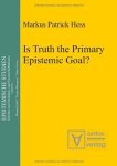 Hess, Markus Patrick: - Is Truth the Primary Epistemic Goal? (Epistemische Studien, Band 17)