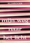 Hegger, H.J. - Mijn weg naar het licht