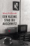 Mary Fulbrook - Een kleine stad bij Auschwitz