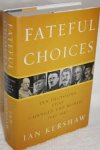 Kershaw, Ian - Fateful Choices. Ten Decisions That Changed the World, 1940-1941