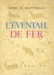 MONTHERLANT, HENRY DE - L'Évental de fer