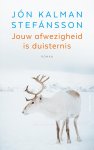 Jón Kalman Stefánsson - Jouw afwezigheid is duisternis