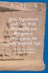 Brouwer, René/Vimercati, Emmanuele - Fate, Providence and Free Will: Philosophy and Religion in Dialogue in the Early Imperial Age (Ancient Philosophy & Religion, APhR Volume 4)