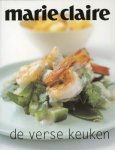 Cranston , Michelle . [ isbn 9789058551078 ] - Marie Claire . De verse keuken .  ( Voor kookliefhebbers zijn de Marie Claire-kookboeken inmiddels een begrip. De vaak simpele maar toch verrassende gerechten zijn redelijk snel te bereiden, en - ook niet onbelangrijk - Marie Claire weet ze op -