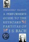 Johann Sebastian Bach - A Performer's Guide to the Keyboard Partitas of J.S. Bach