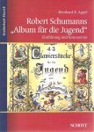 APPEL, Bernhard R. - Robert Schumanns 'Album für die Jugend'. Einführung und Kommentar.