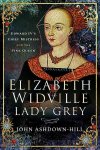 John Ashdown-Hill 294108 - Elizabeth Widville - Lady Grey Edward IV's Chief Mistress & the 'Pink Queen'.