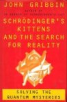 GRIBBIN, JOHN - Schrödinger's kittens and the search for reality. Solving the Quantum mysteries GRIBBIN, JOHN - Schrödinger's kittens and the search for reality. Solving the Quantum mysteries