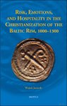 Wojtek Jezierski - Risk, Emotions, and Hospitality in the Christianization of the Baltic Rim, 1000-1300