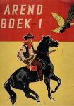 Redactie - Arend. Jeugdblad met gezonde spanning en avontuur boek 1