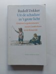 Dekker , Rudolf - Uit de schaduw in 't grote licht Dekker , Rudolf - Uit de schaduw in 't grote licht