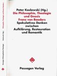 Koslowski, Peter - Die Philosophie, Theologie und Gnosis Franz von Baaders: Spekulatives Denken zwischen Aufklärung, Restauration und Romantik Koslowski, Peter - Die Philosophie, Theologie und Gnosis Franz von Baaders: Spekulatives Denken zwischen Aufklärung, Restauration und Romantik
