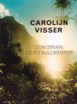 Visser, Carolijn - Oom Brian, de pitbullwerper
