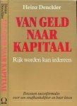 DENCKLER HEINZ ik kan dit keer niet alles vertellen maar *  de olde jan *  wil graag meer informatie bij dit boek geven - VAN GELD NAAR KAPITAAL *  rijk worden kan iedereen * bewezen succesformules voor een onafhankelijker en beter leven * ik weet echt niet of het zo is wat dit boek zegt, maar dan is 15,00 euro toch geen geld*uw leven een positieve wending te geven*uw e