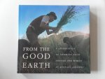 Ableman, Michael - From the Good Earth. A Celebration of Growing Food Around the World 176 Photographs in full color