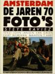 Foto's Steye Raviez, Tekst: John Jansen van Galen, Evert Werkman & Maarten 't Hart - Amsterdam De Jaren 70